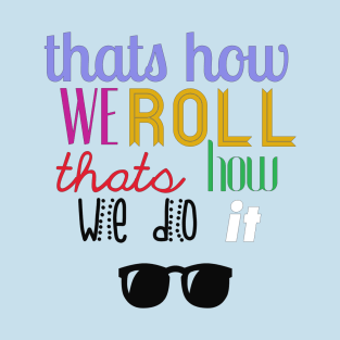 That's How We Roll T-Shirt