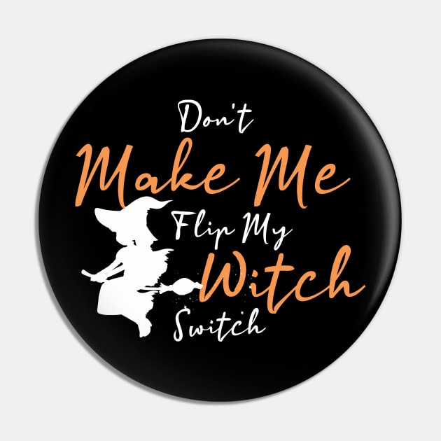 Don't Make Me Flip My Witch Switch funny halloween Pin by sedkam