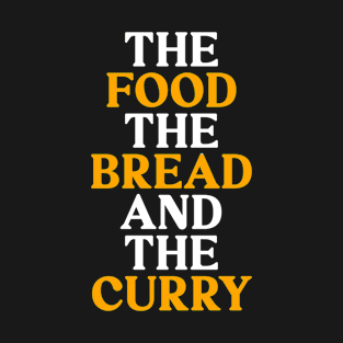 Funny Wordplay - The Food, The Bread And The Curry T-Shirt