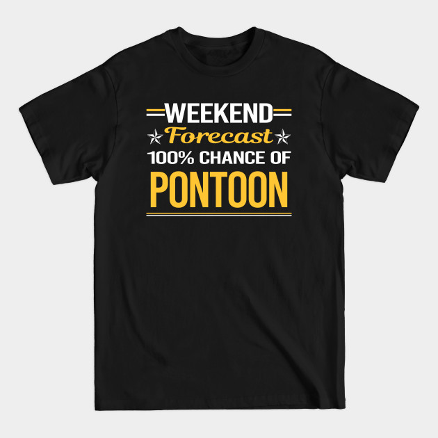 Disover Weekend Forecast 100% Pontoon Pontooning - Pontoon - T-Shirt