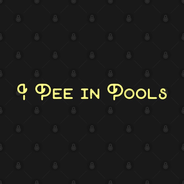 I Pee In Pools by TidenKanys