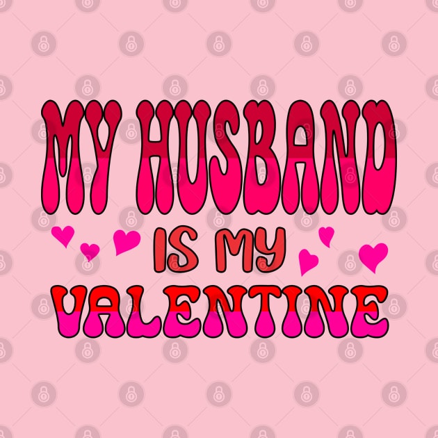 My Husband is my Valentine by A Zee Marketing