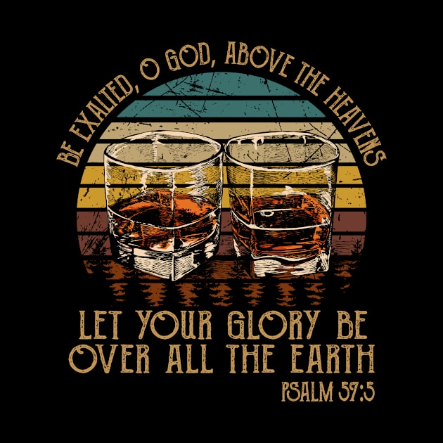 Be Exalted O God Above The Heavens Let Your Glory Be Over All The Earth Whisky Mug by Beard Art eye