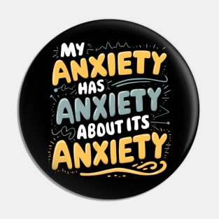 My anxiety has anxiety about its anxiety Pin