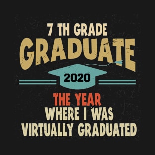 7th grade graduate the year where i was virtually graduated T-Shirt