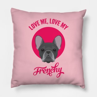 Love Me, Love My Frenchy Pillow