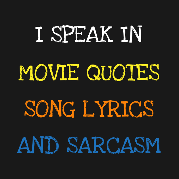 I Speak In Movie Quotes Song Lyrics And Sarcasm Funny Saying T-Shirt by DDJOY Perfect Gift Shirts