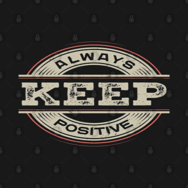 Always keep positive by Ayafr Designs