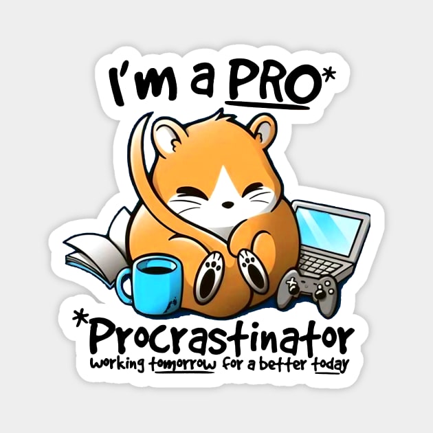 I'm a PRO (Procrastinator) Magnet by AbundanceSeed