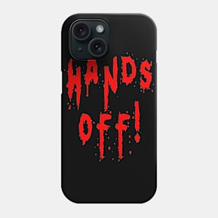 Hands off! Phone Case