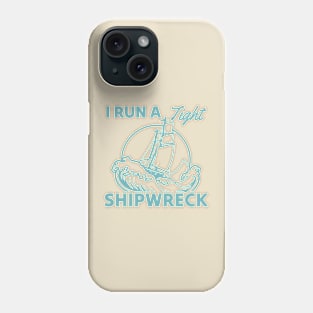 I Run A Tight Shipwreck Phone Case