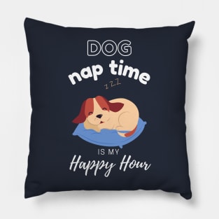 Dog Nap Time is My Happy Hour | Funny Dog | Sleepy Dog | Doggo. Pillow