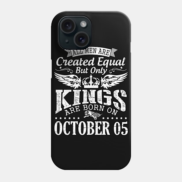 All Men Are Created Equal But Only Kings Are Born On October 05 Happy Birthday To Me Papa Dad Son Phone Case by DainaMotteut