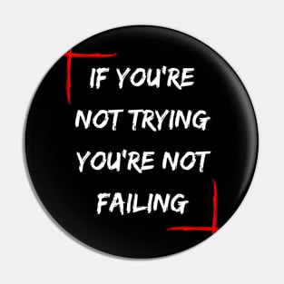 If You're Not Trying You're Not Failing Pin