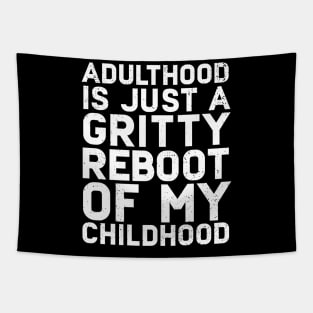 Adulthood Is Just A Gritty Reboot Of My Childhood Tapestry