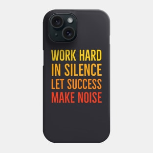 Work Hard In Silence Let Success Make Noise Phone Case