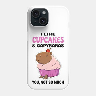 I Like Cupcakes and Capybaras you not so much Phone Case