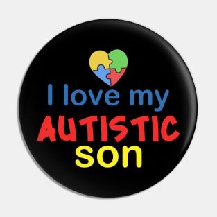 I love my autistic son  Autism Awareness Gift for Birthday, Mother's Day, Thanksgiving, Christmas Pin