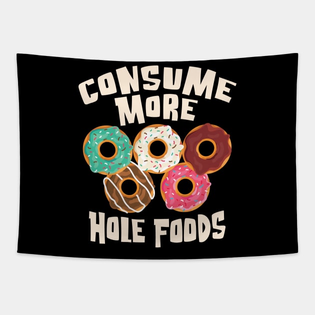 Consume More Hole Foods - For the love of Donuts Tapestry by Graphic Duster