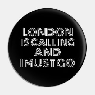 London is Calling and I Must Go Pin