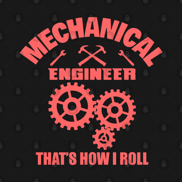 Mechanical Engineer That's How I Roll by Dojaja