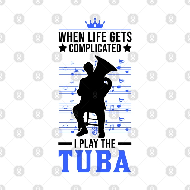 When Life Gets Complicated I Play The Tuba by favoriteshirt