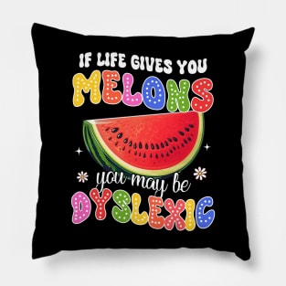 Reading Teacher If Life Gives You Melons You May Be Dyslexic Pillow