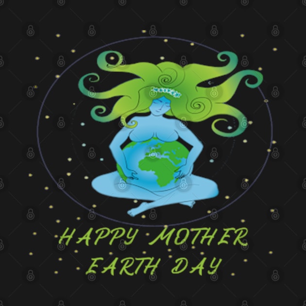 HAPPY MOTHER EARTH DAY T-SHIRT GIFTS by kedesign1