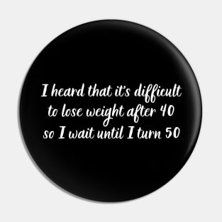 I heard that it's difficult to lose weight after 40, so I wait until I turn 50 Pin