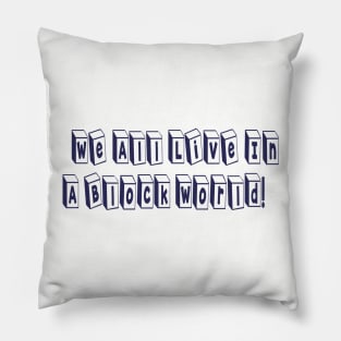 We All Live In A Block World Pillow