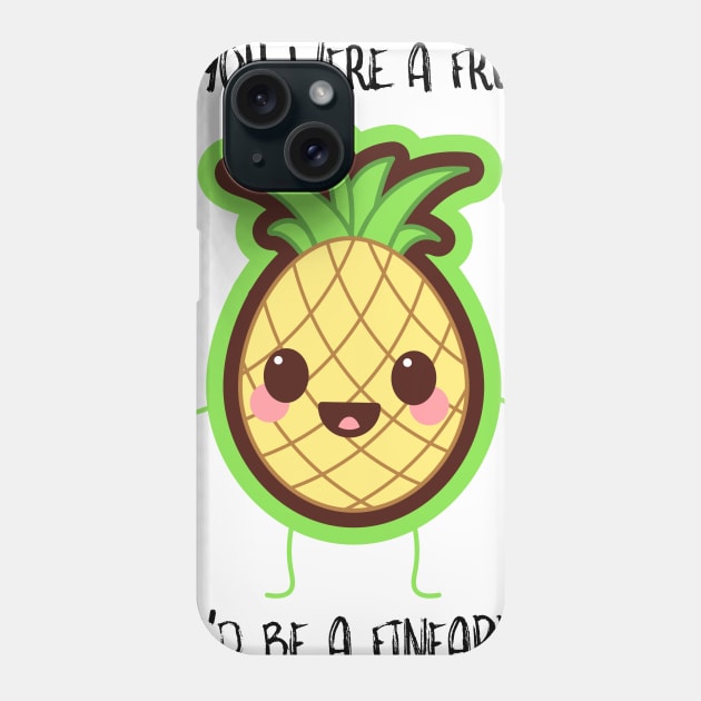 If You Were A Fruit You'd Be A Fineapple Phone Case by SusurrationStudio