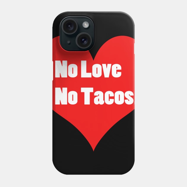 No Love No Tacos Phone Case by Aleey