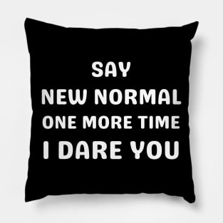 Say New Normal One More Time, I Dare You Pillow