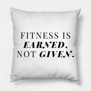 Fitness is earned, not given. Pillow