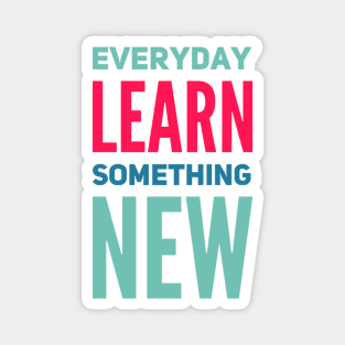 Everyday Learn Something New. Magnet