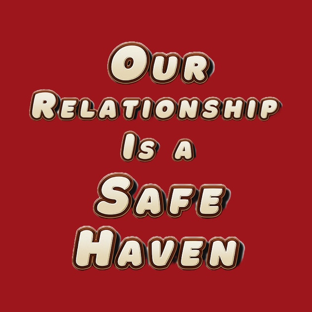 Our Relationship Is a Safe Haven by Glenn’s Credible Designs