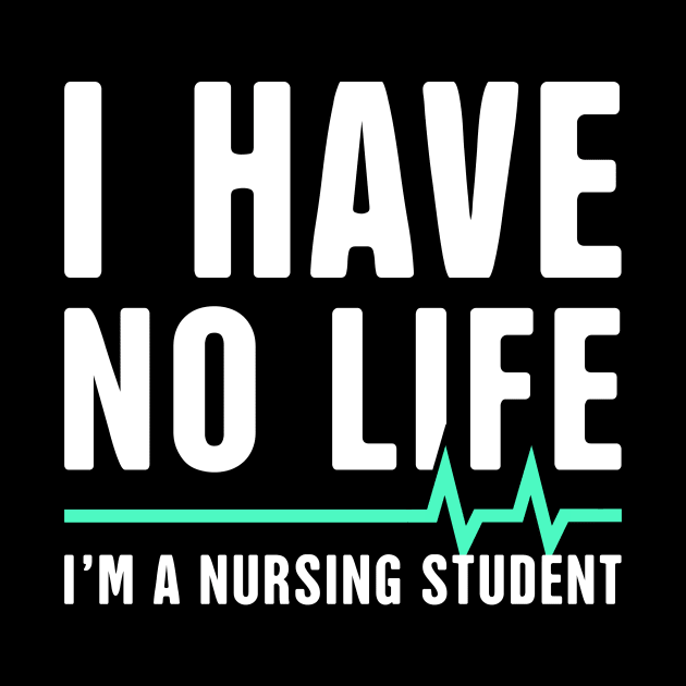 I have No Life | Funny Nursing Student Design by MeatMan