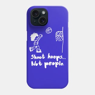 Shoot Hoops Not People Phone Case