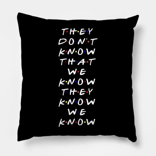 They don't know that we know they know we know. (White Text) Pillow by TMW Design