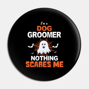 I'm a Dog Groomer Nothing Scares Me Pin