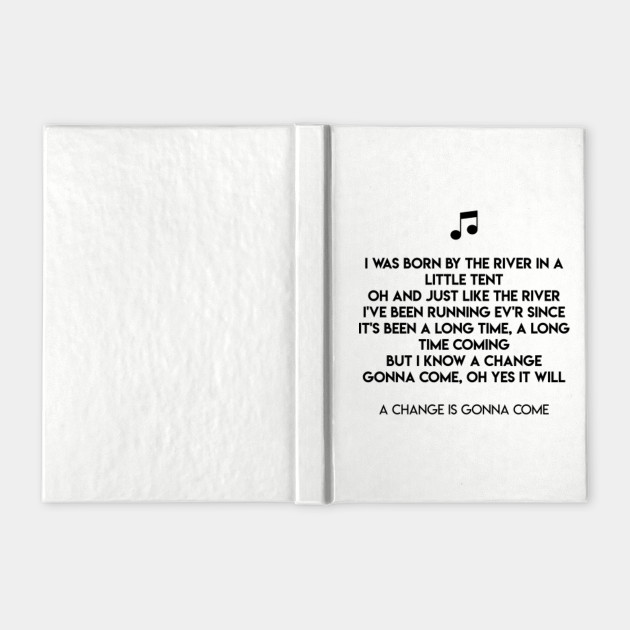 A Change Is Gonna Come Lyrics A Change Is Gonna Come Notebook Teepublic
