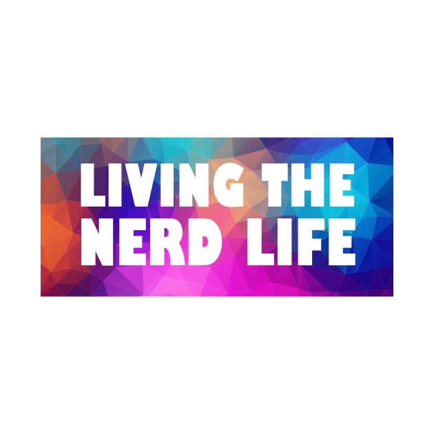 Living the Nerd Life by yasminrose