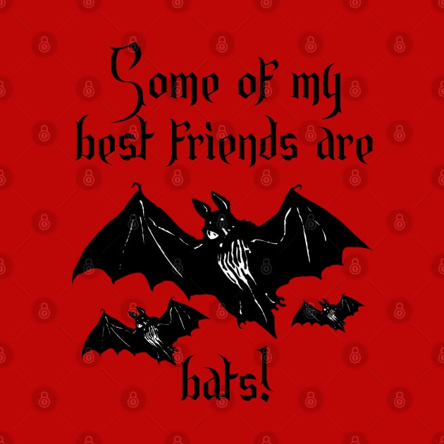 Some of my best friends are bats! - A Gift for Bat Lovers by TraditionalWitchGifts