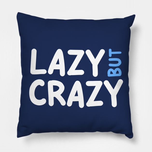 LAZY BUT CRAZY, #5 Blue (White) Pillow by Han's Design