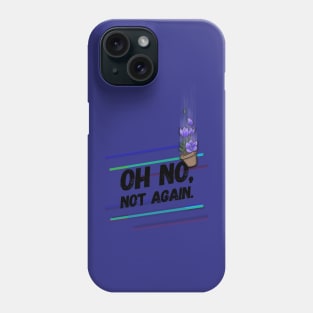 Oh no, not again Phone Case