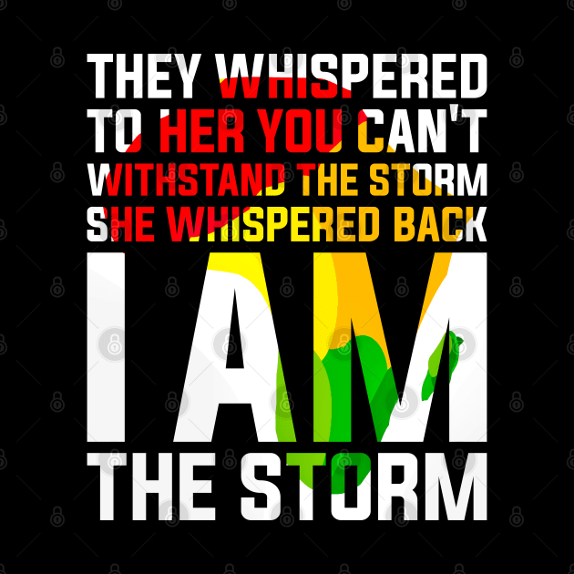 They Whispered to Her You Can't Withstand the Storm She Whispered Back I Am the Storm Black History Month by alyssacutter937@gmail.com