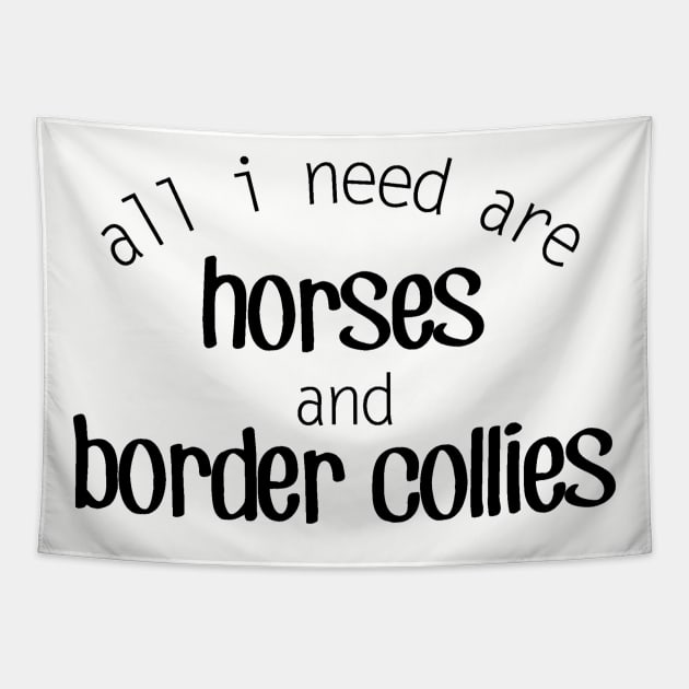 All I need are Horses and Border Collies Tapestry by Distinctively Devyn Designs