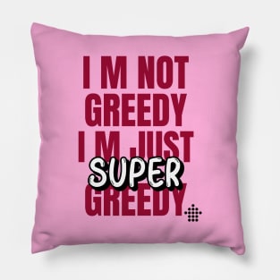 I am not Greedy Pillow