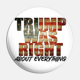 Trump Was Right About Everything Pin