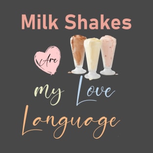 milkshakes are my love language T-Shirt